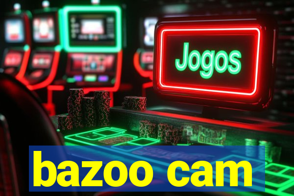 bazoo cam